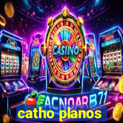 catho planos